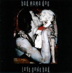 Bad Mama Dog : Love Gone Bad